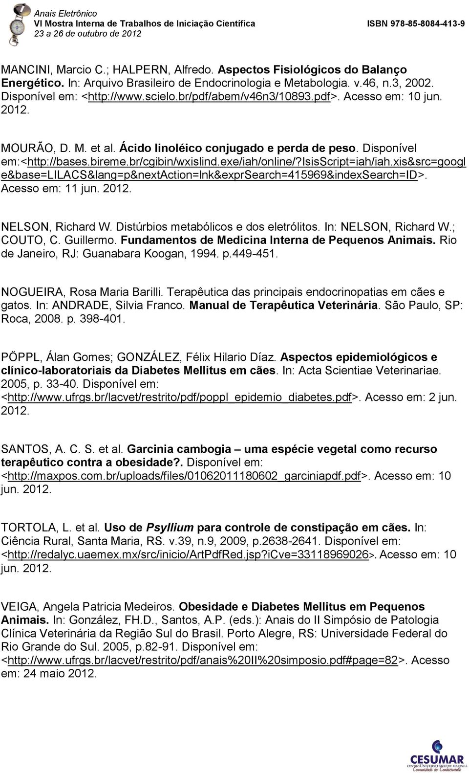 isisscript=iah/iah.xis&src=googl e&base=lilacs&lang=p&nextaction=lnk&exprsearch=415969&indexsearch=id>. Acesso em: 11 jun. 2012. NELSON, Richard W. Distúrbios metabólicos e dos eletrólitos.