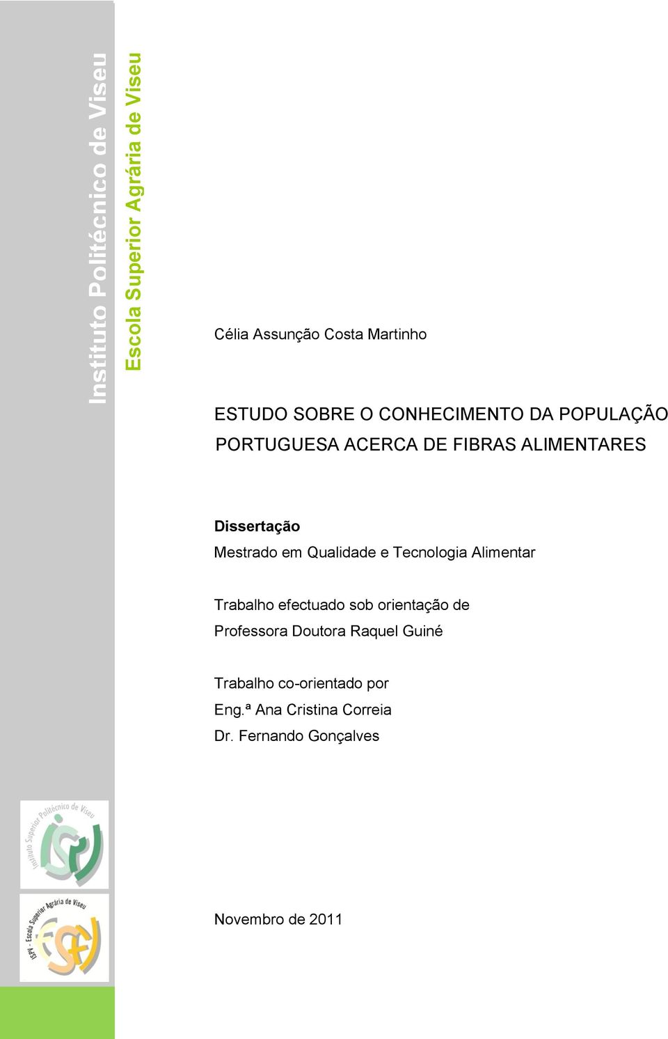 Mestrado em Qualidade e Tecnologia Alimentar Trabalho efectuado sob orientação de Professora