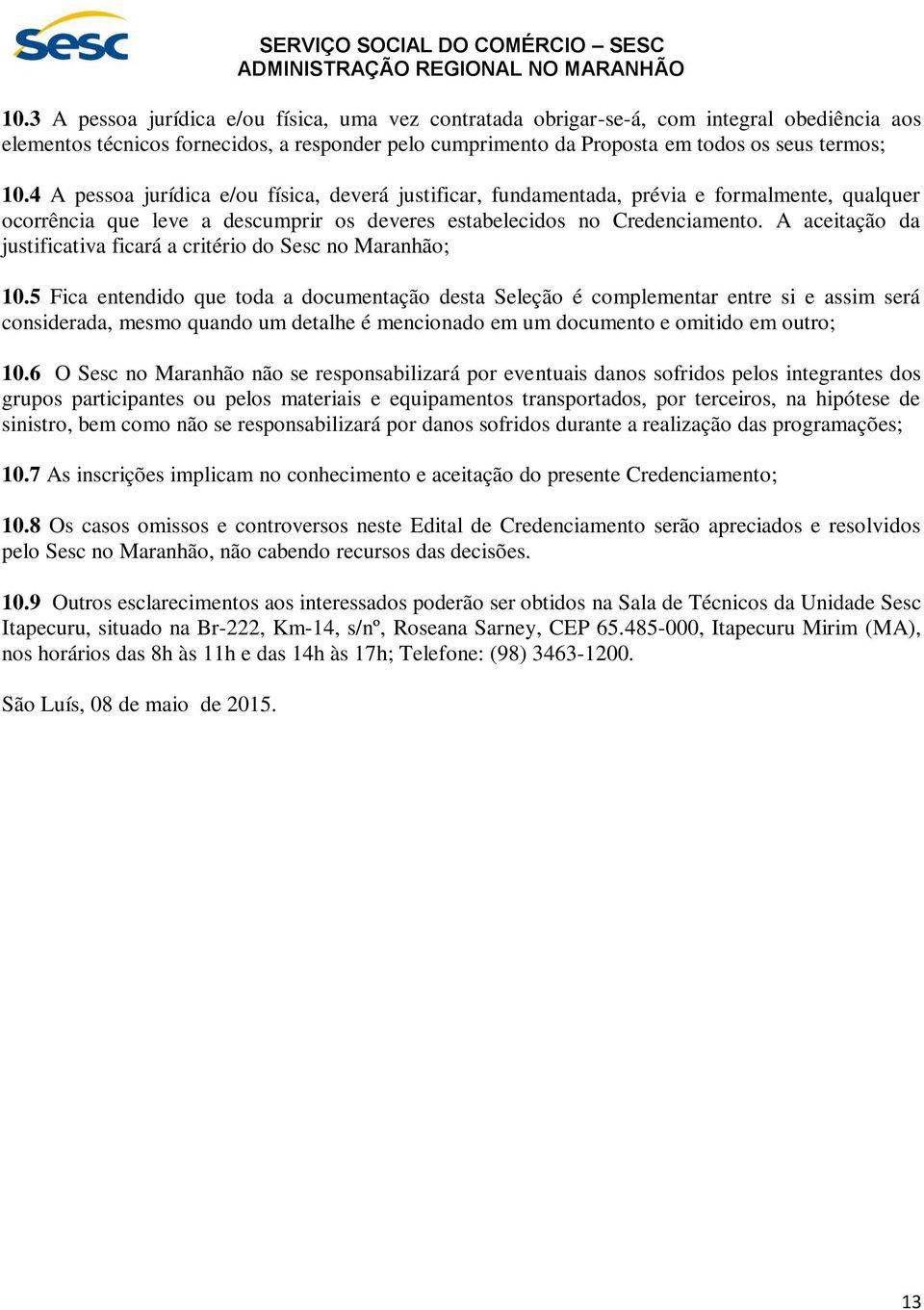 A aceitação da justificativa ficará a critério do Sesc no Maranhão; 10.