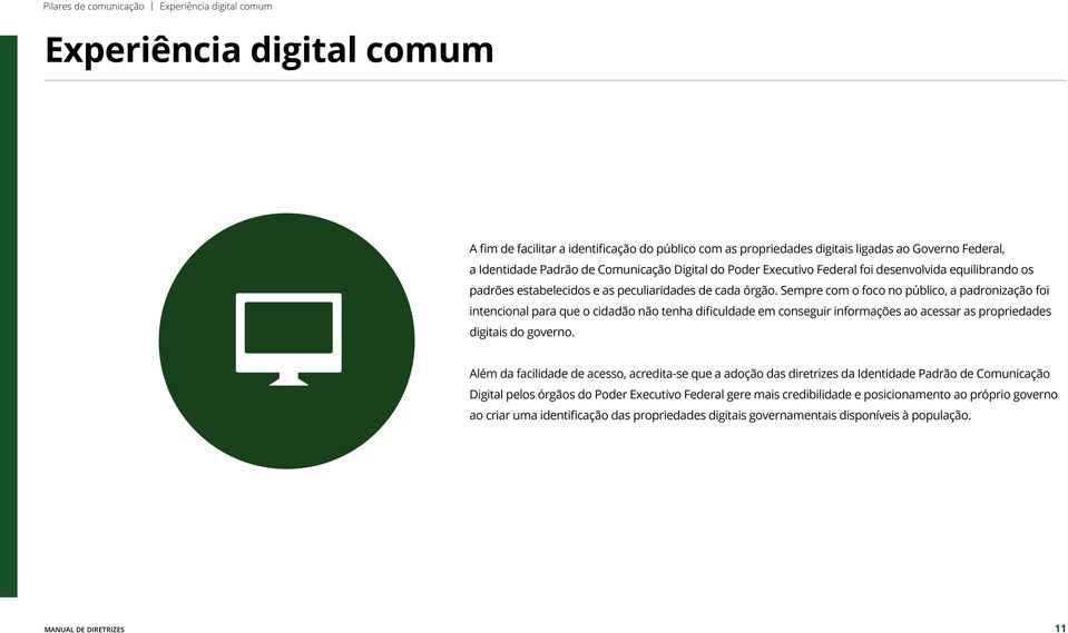 Sempre com o foco no público, a padronização foi intencional para que o cidadão não tenha dificuldade em conseguir informações ao acessar as propriedades digitais do governo.