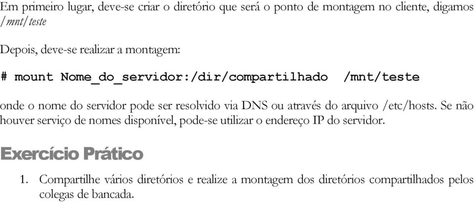 DNS ou através do arquivo /etc/hosts. Se não houver serviço de nomes disponível, pode-se utilizar o endereço IP do servidor.