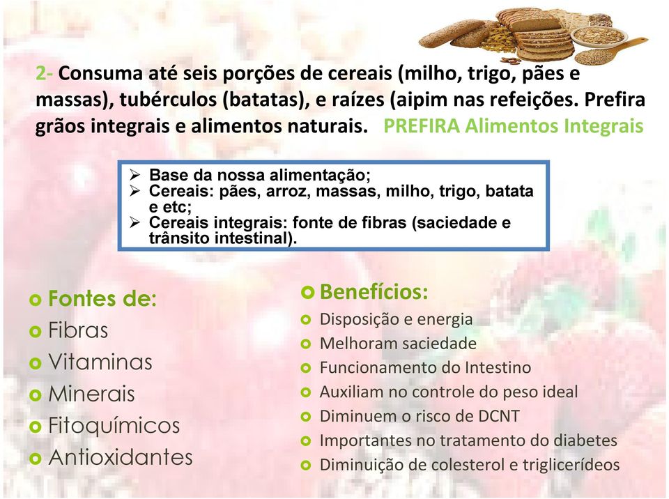 PREFIRA Alimentos Integrais Base da nossa alimentação; Cereais: pães, arroz, massas, milho, trigo, batata e etc; Cereais integrais: fonte de fibras