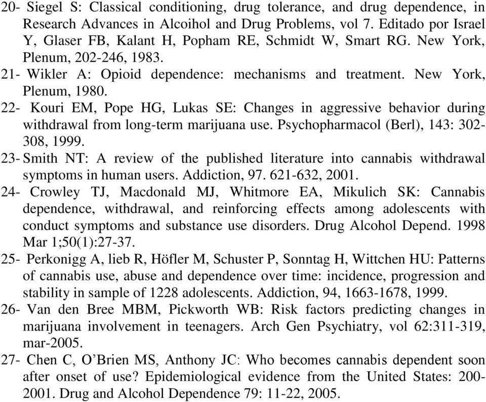 22- Kouri EM, Pope HG, Lukas SE: Changes in aggressive behavior during withdrawal from long-term marijuana use. Psychopharmacol (Berl), 143: 302-308, 1999.