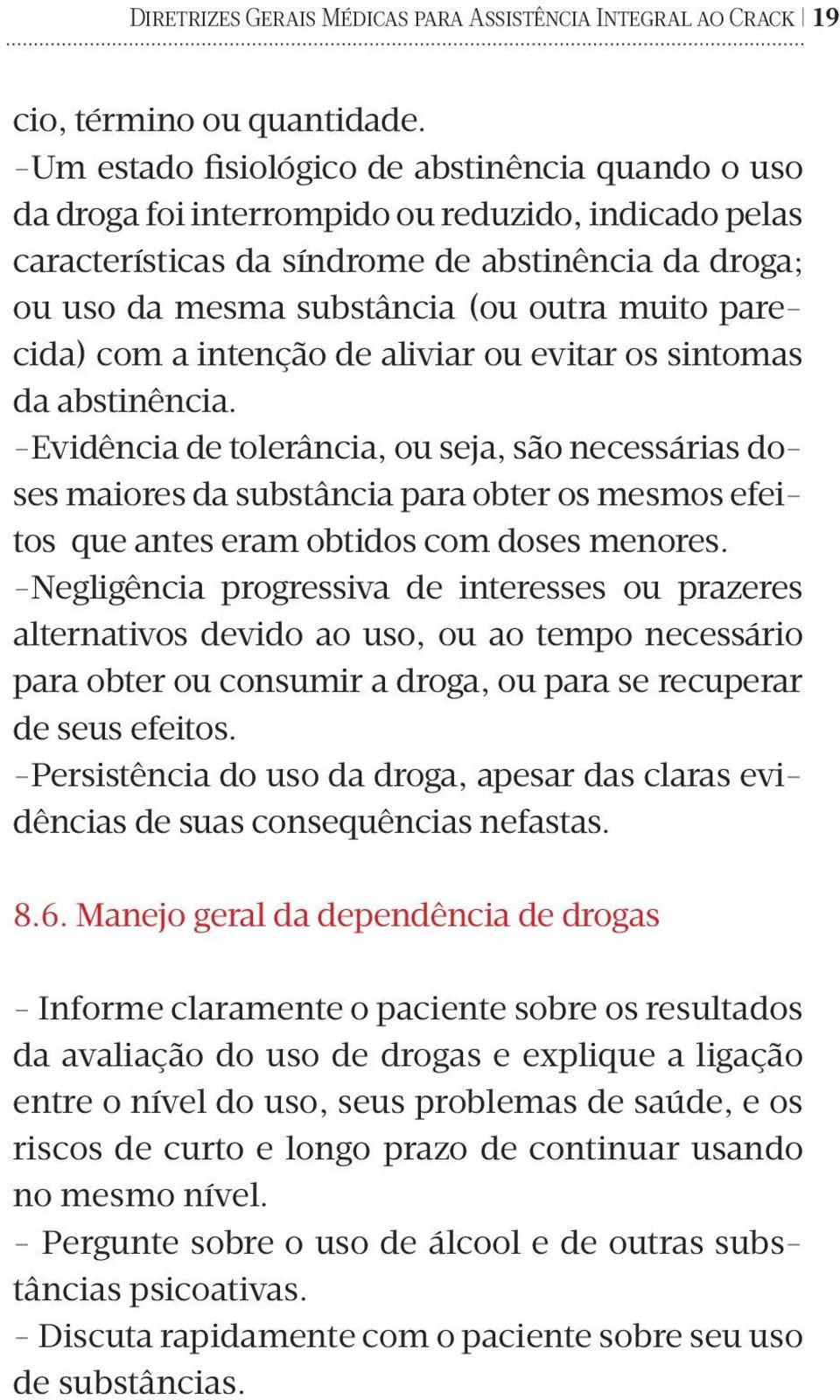 muito parecida) com a intenção de aliviar ou evitar os sintomas da abstinência.