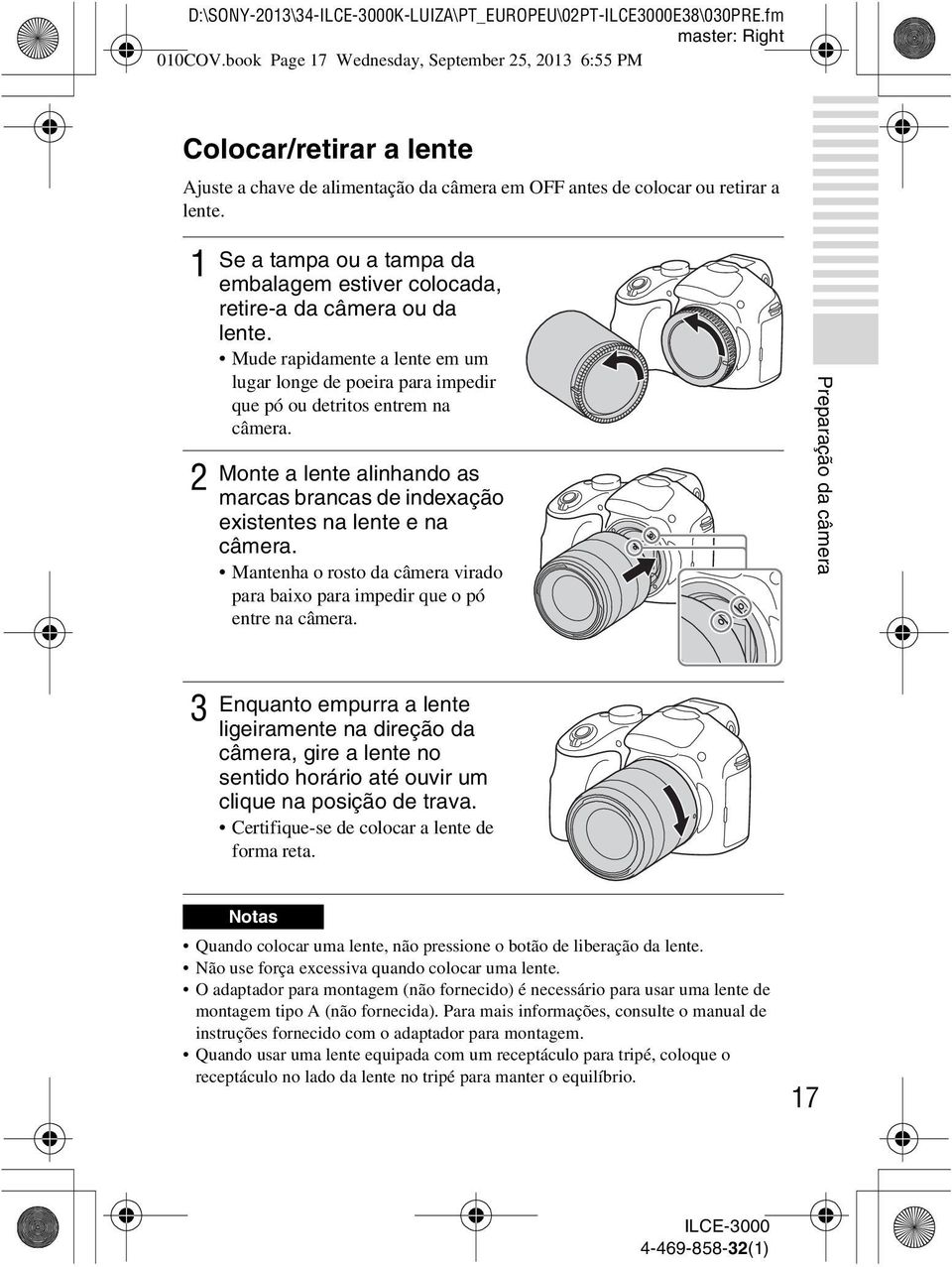 1 2 Se a tampa ou a tampa da embalagem estiver colocada, retire-a da câmera ou da lente. Mude rapidamente a lente em um lugar longe de poeira para impedir que pó ou detritos entrem na câmera.