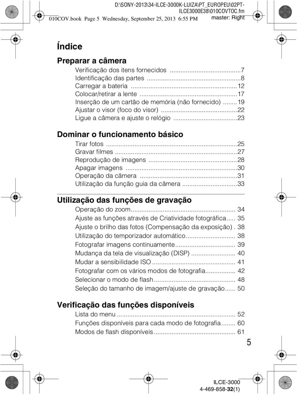 ..22 Ligue a câmera e ajuste o relógio...23 Dominar o funcionamento básico Tirar fotos...25 Gravar filmes...27 Reprodução de imagens...28 Apagar imagens...30 Operação da câmera.