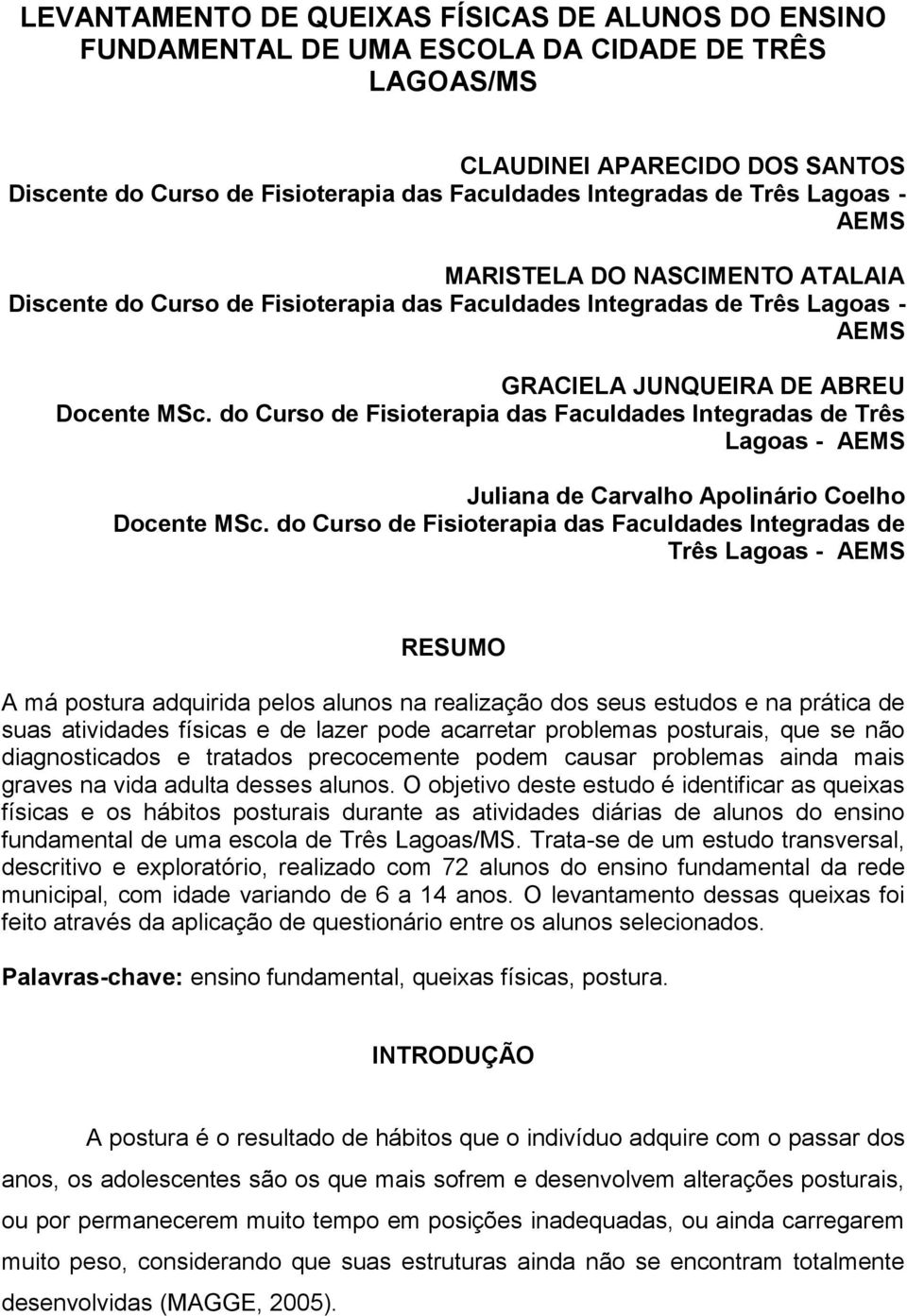 do Curso de Fisioterapia das Faculdades Integradas de Três Lagoas - AEMS Juliana de Carvalho Apolinário Coelho Docente MSc.