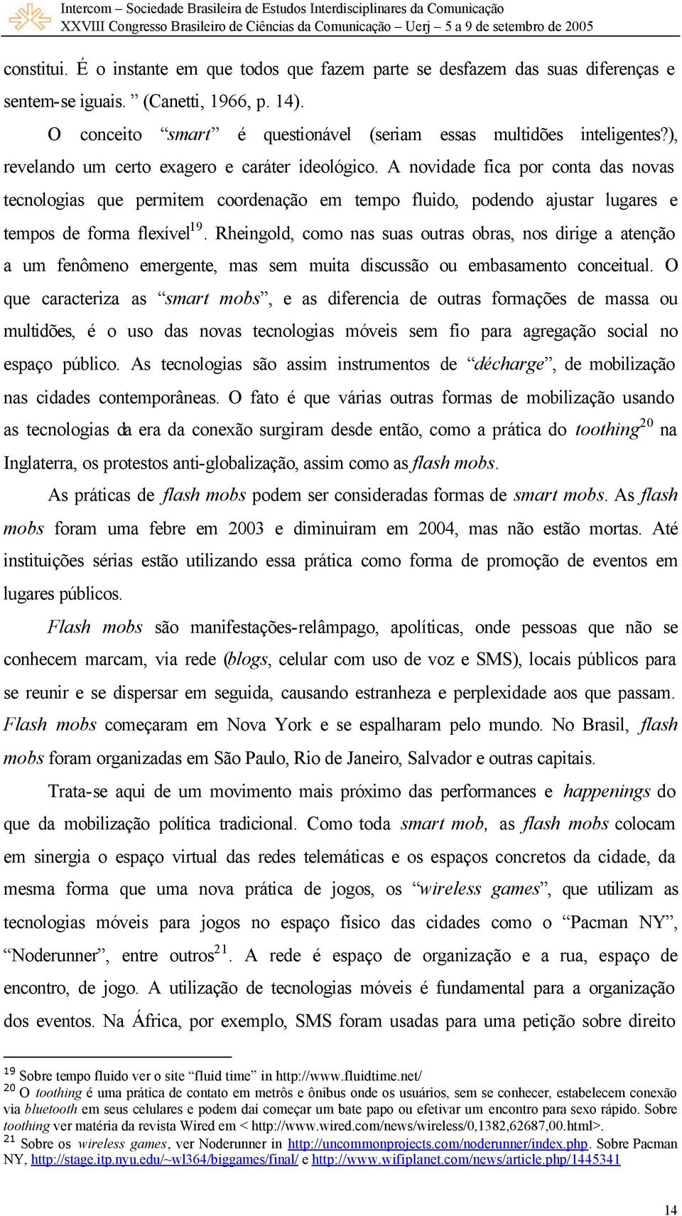 Rheingold, como nas suas outras obras, nos dirige a atenção a um fenômeno emergente, mas sem muita discussão ou embasamento conceitual.