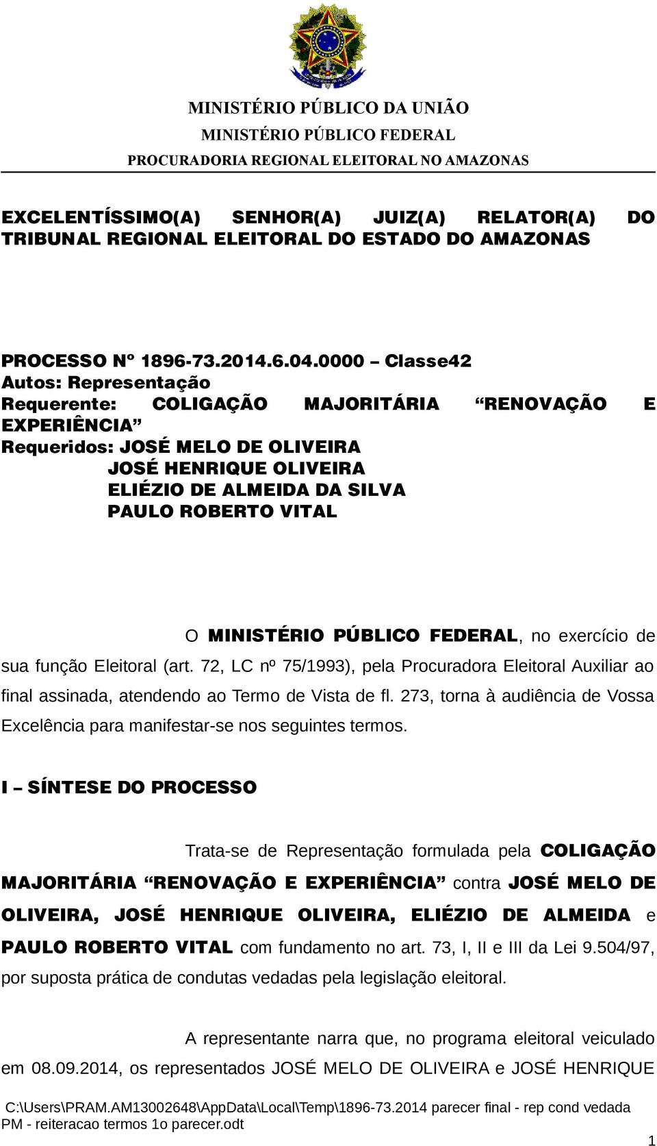 O, no exercício de sua função Eleitoral (art. 72, LC nº 75/1993), pela Procuradora Eleitoral Auxiliar ao final assinada, atendendo ao Termo de Vista de fl.