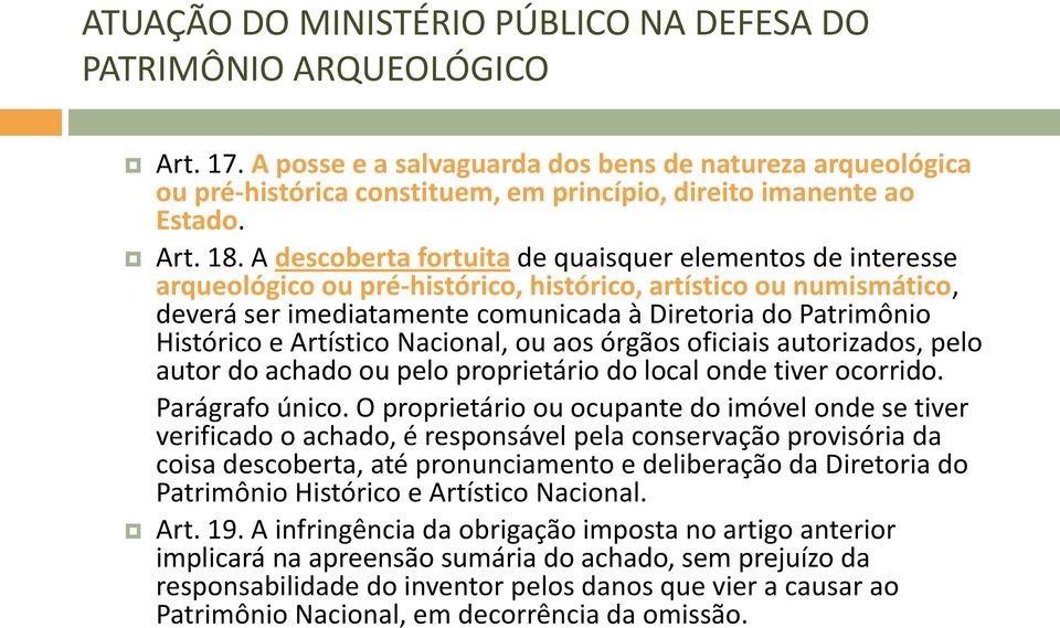 Artístico Nacional, ou aos órgãos oficiais autorizados, pelo autor do achado ou pelo proprietário do local onde tiver ocorrido. Parágrafo único.