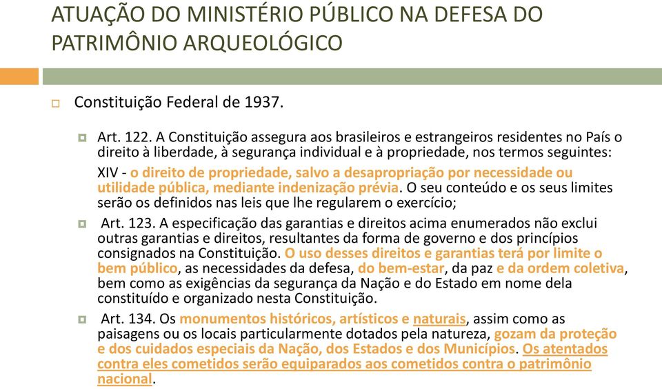 desapropriação por necessidade ou utilidade pública, mediante indenização prévia. O seu conteúdo e os seus limites serão os definidos nas leis que lhe regularem o exercício; Art. 123.