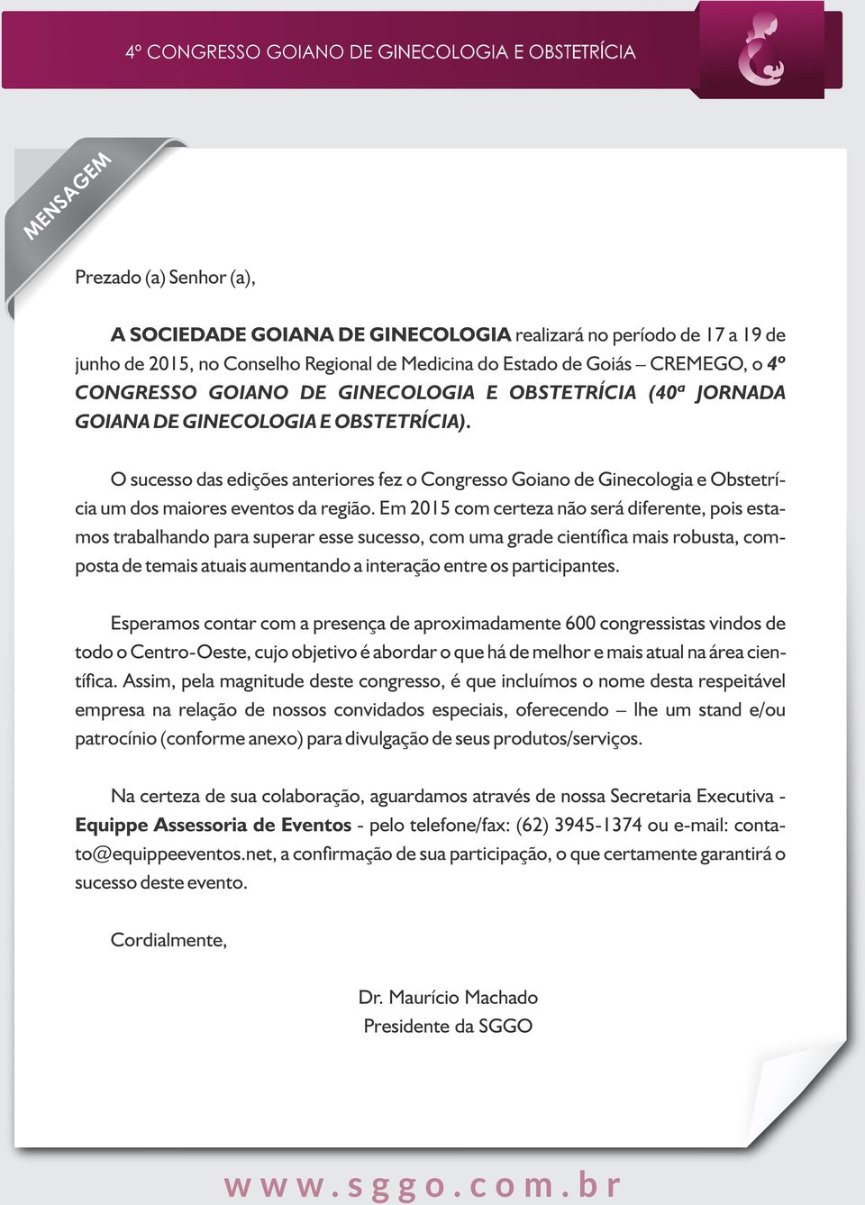 Em 2015 com certeza não será diferente, pois estamos trabalhando para superar esse sucesso, com uma grade cientí ca mais robusta, composta de temais atuais aumentando a interação entre os