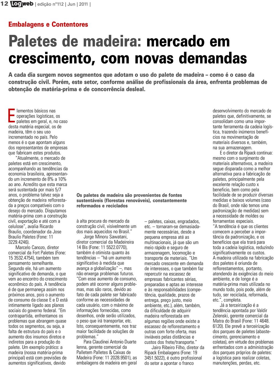 Elementos básicos nas operações logísticas, os paletes em geral, e, no caso desta matéria especial, os de madeira, têm o seu uso incrementado no país.