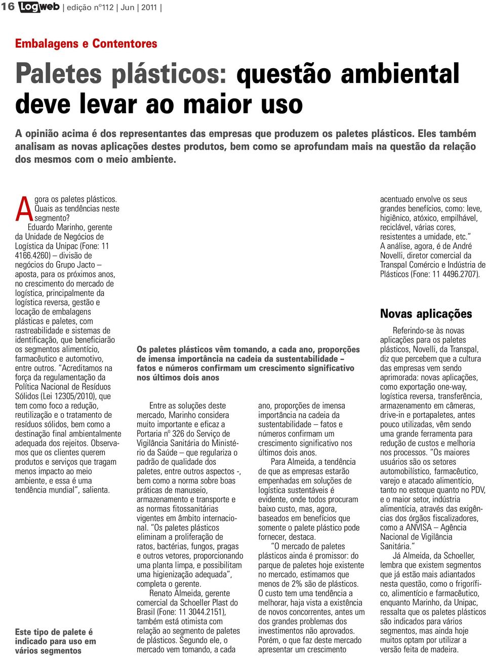 Quais as tendências neste segmento? Eduardo Marinho, gerente da Unidade de Negócios de Logística da Unipac (Fone: 11 4166.