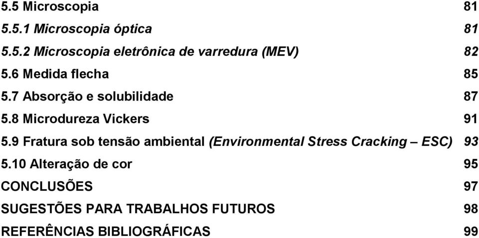 9 Fratura sob tensão ambiental (Environmental Stress Cracking ESC) 93 5.