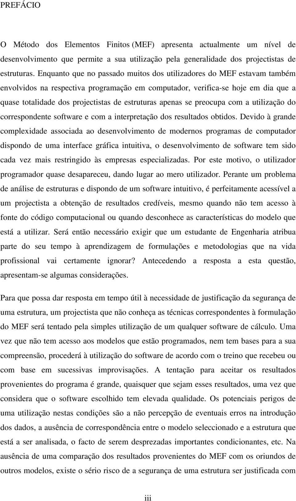 obtio. Dvio à grn compli oci o nvolvimnto morno progrm computor ipono um intrfc gráfic intuitiv, o nvolvimnto oftwr tm io c vz mi rtringio à mpr pciliz.