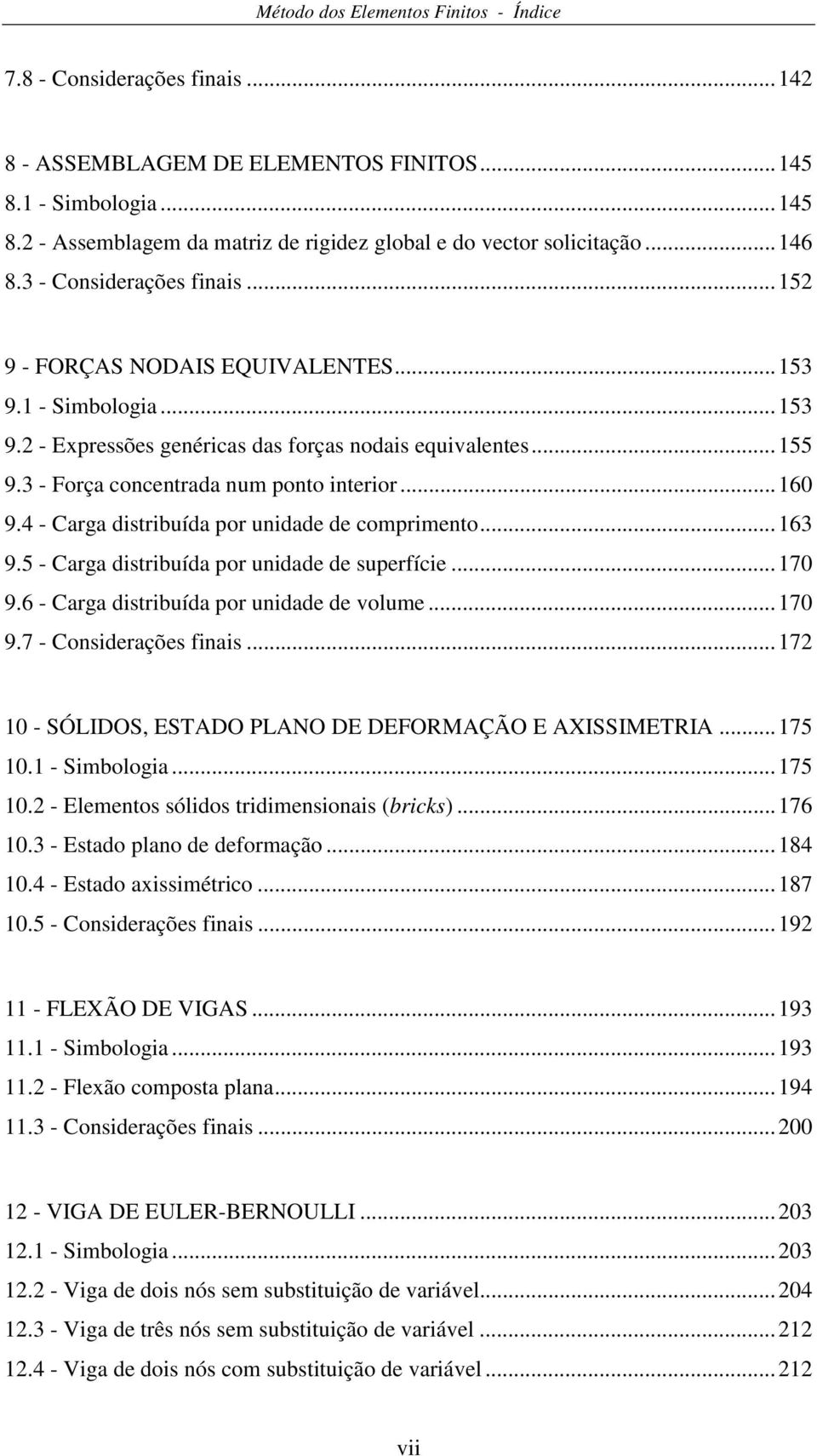 6 - rg itribuí por uni volum...7 9.7 - onirçõ fini...7 - SÓIDOS, ESDO PO DE DEORMÇÃO E XISSIMERI...75. - Simbologi...75. - Elmnto ólio triimnioni (brick)...76. - Eto plno formção...8. - Eto iimétrico.