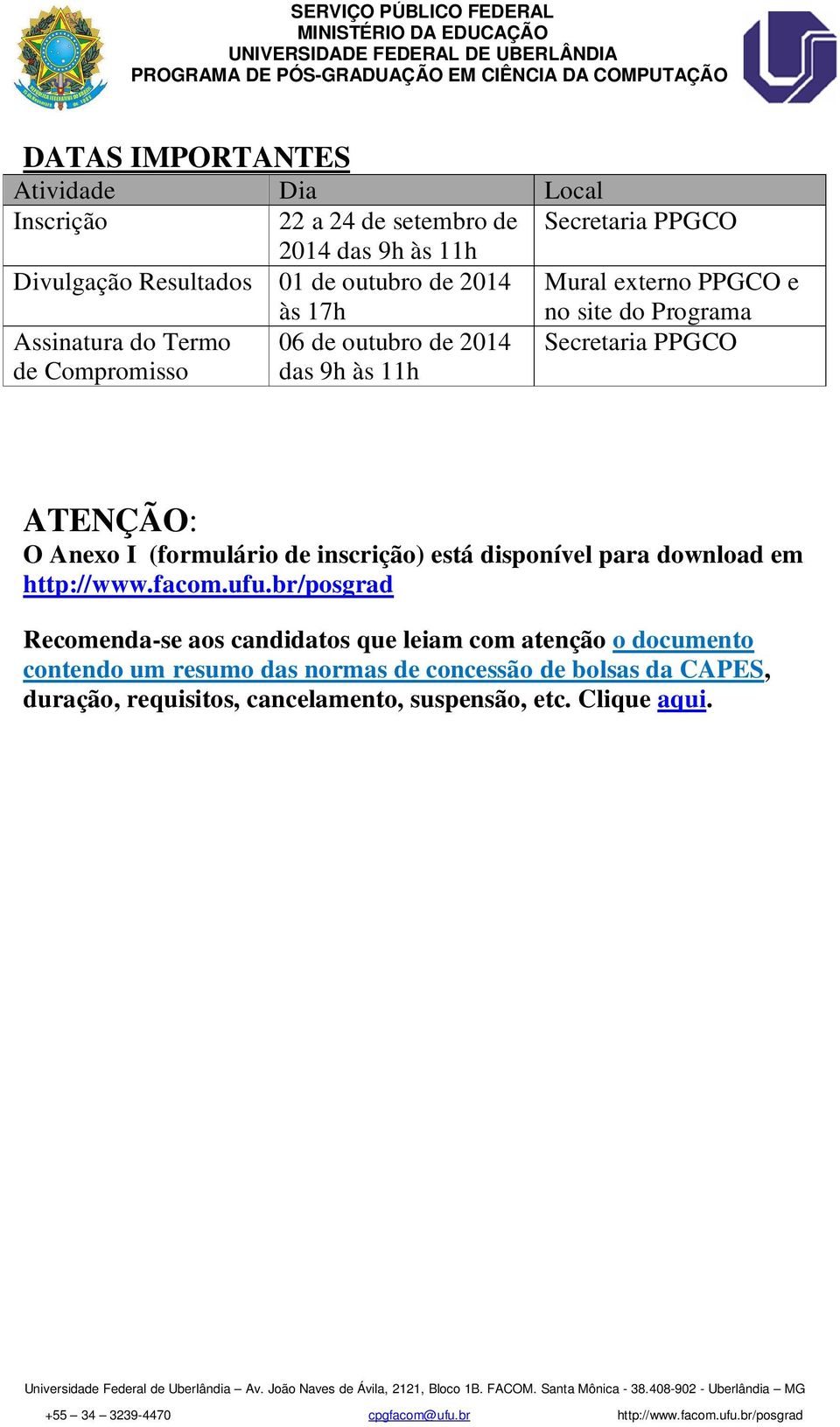 ATENÇÃO: O Anexo I (formulário de inscrição) está disponível para download em http://www.facom.ufu.