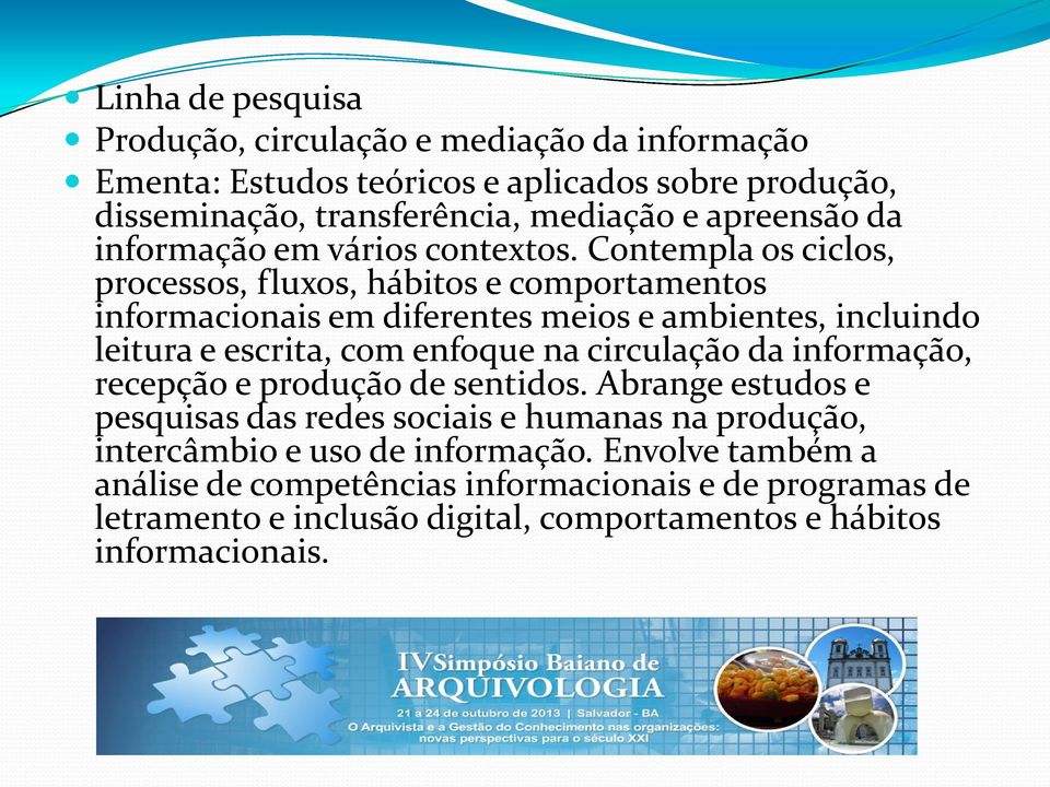 Contempla os ciclos, processos, fluxos, hábitos e comportamentos informacionais em diferentes meios e ambientes, incluindo leitura e escrita, com enfoque na