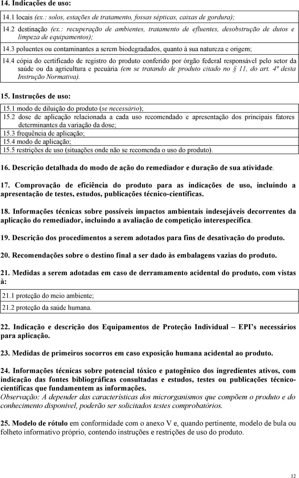 4 cópia do certificado de registro do produto conferido por órgão federal responsável pelo setor da saúde ou da agricultura e pecuária (em se tratando de produto citado no 11, do art.