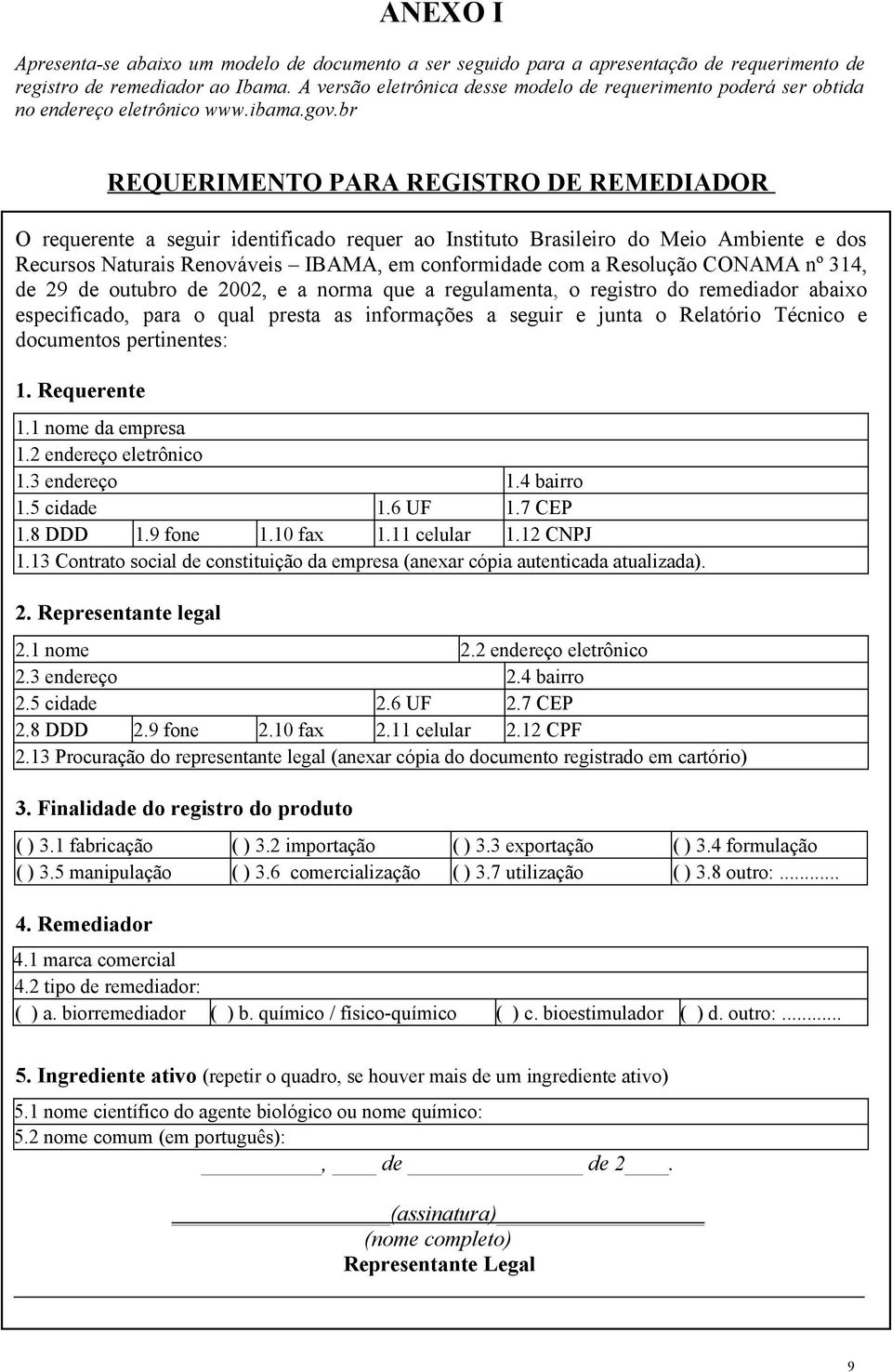 br REQUERIMENTO PARA REGISTRO DE REMEDIADOR O requerente a seguir identificado requer ao Instituto Brasileiro do Meio Ambiente e dos Recursos Naturais Renováveis IBAMA, em conformidade com a