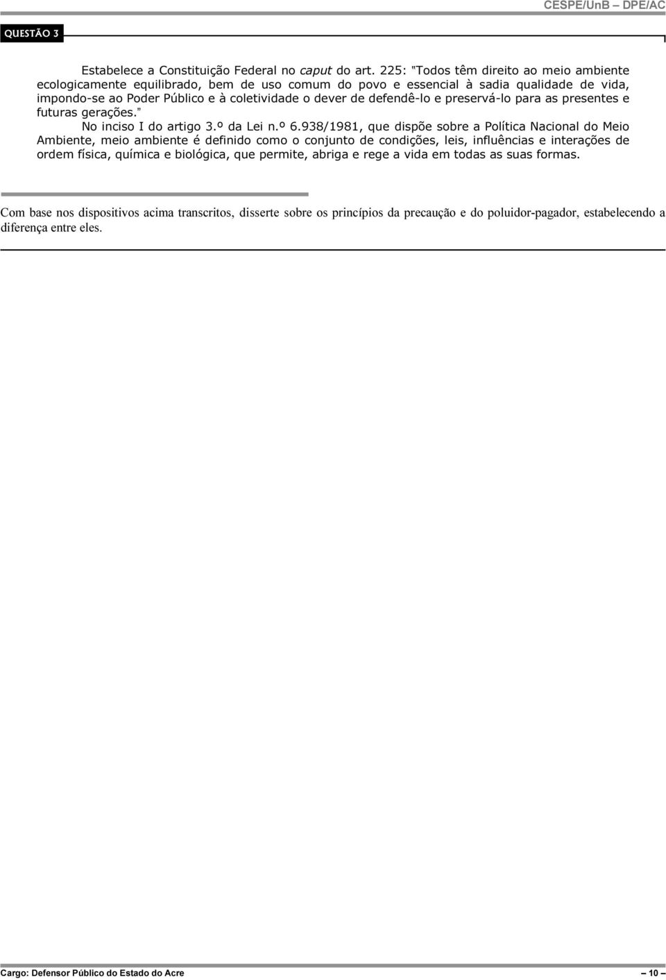 preservá-lo para as presentes e futuras gerações. No inciso I do artigo 3.º da Lei n.º 6.