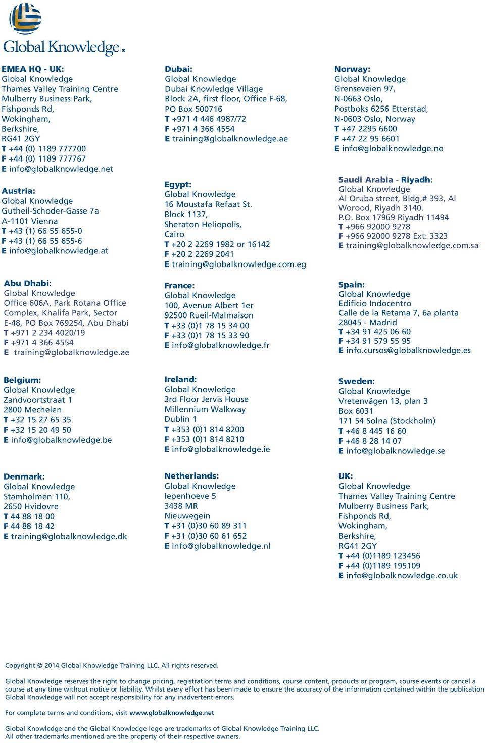at Abu Dhabi: Office 606A, Park Rotana Office Complex, Khalifa Park, Sector E-48, PO Box 769254, Abu Dhabi T +971 2 234 4020/19 F +971 4 366 4554 E training@globalknowledge.