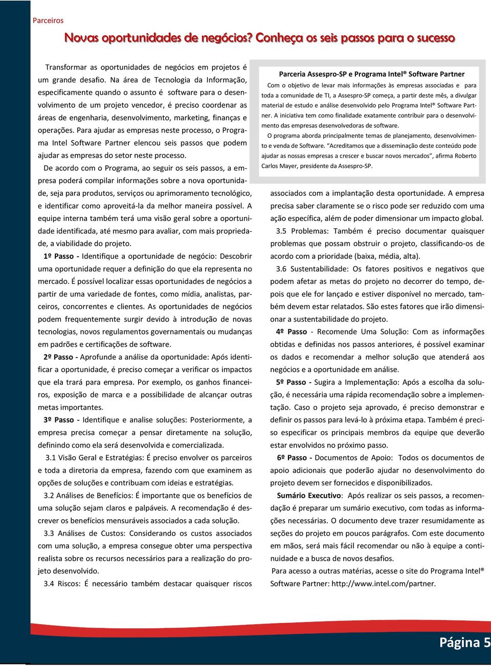 finanças e operações. Para ajudar as empresas neste processo, o Programa Intel Software Partner elencou seis passos que podem ajudar as empresas do setor neste processo.