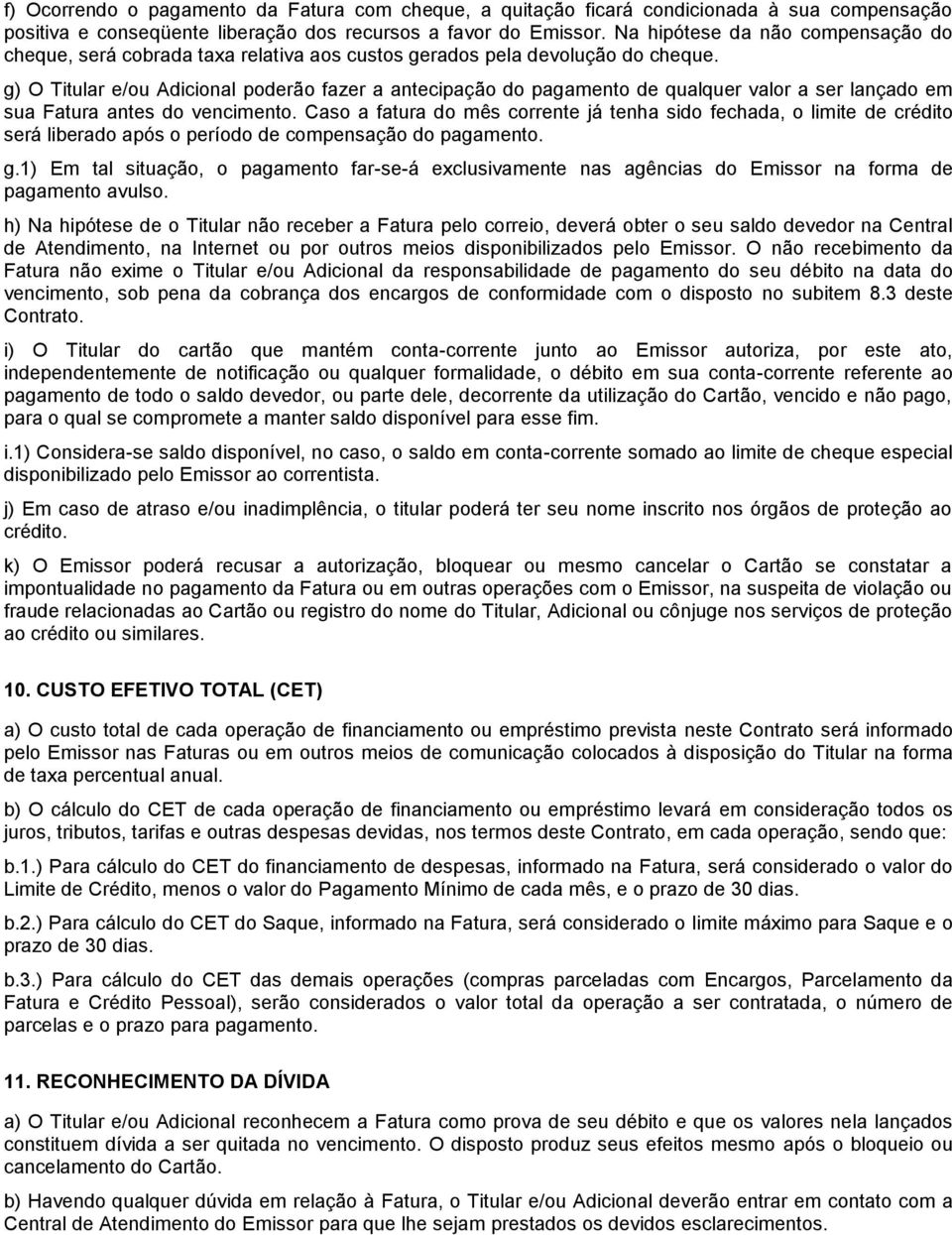 g) O Titular e/ou Adicional poderão fazer a antecipação do pagamento de qualquer valor a ser lançado em sua Fatura antes do vencimento.