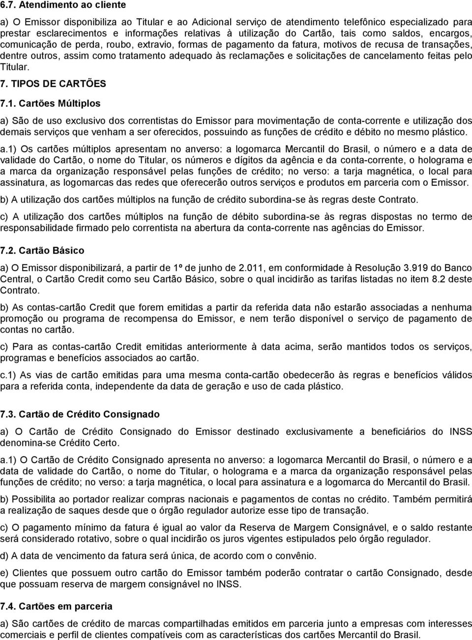 e solicitações de cancelamento feitas pelo Titular. 7. TIPOS DE CARTÕES 7.1.