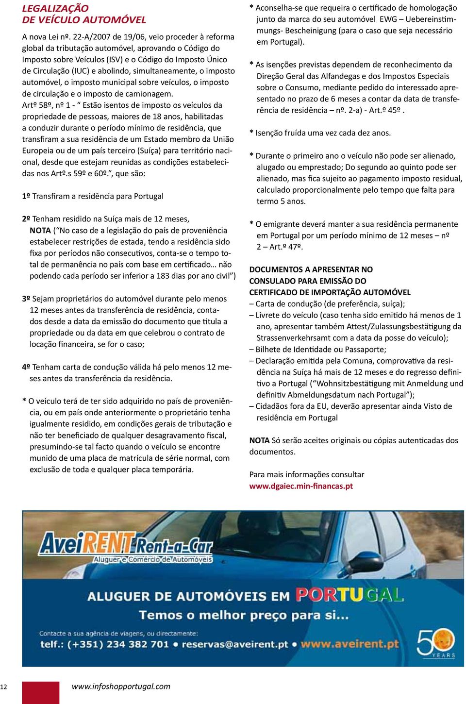 simultaneamente, o imposto automóvel, o imposto municipal sobre veículos, o imposto de circulação e o imposto de camionagem.