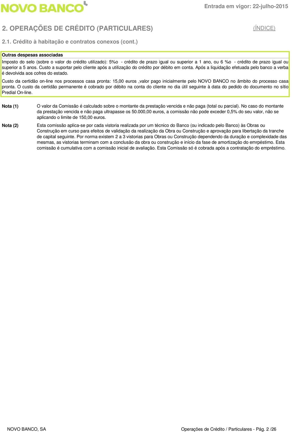 Custo a suportar pelo cliente após a utilização do crédito por débito em conta. Após a liquidação efetuada pelo banco a verba é devolvida aos cofres do estado.