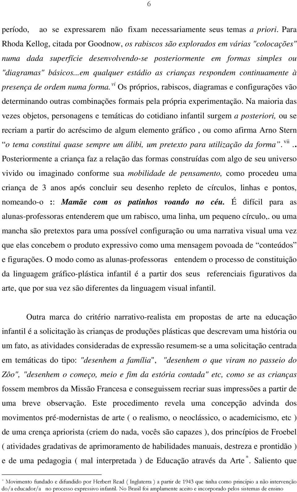 ..em qualquer estádio as crianças respondem continuamente à presença de ordem numa forma.