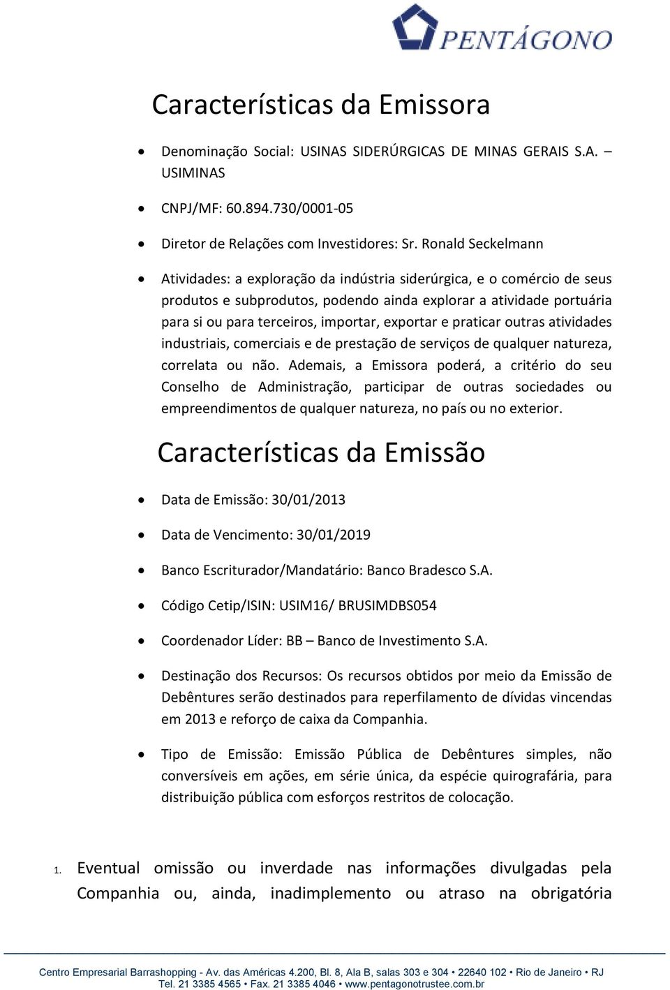 exportar e praticar outras atividades industriais, comerciais e de prestação de serviços de qualquer natureza, correlata ou não.