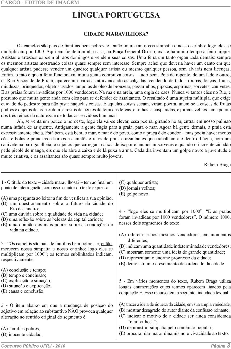 Uma feira um tanto organizada demais: sempre os mesmos artistas mostrando coisas quase sempre sem interesse.