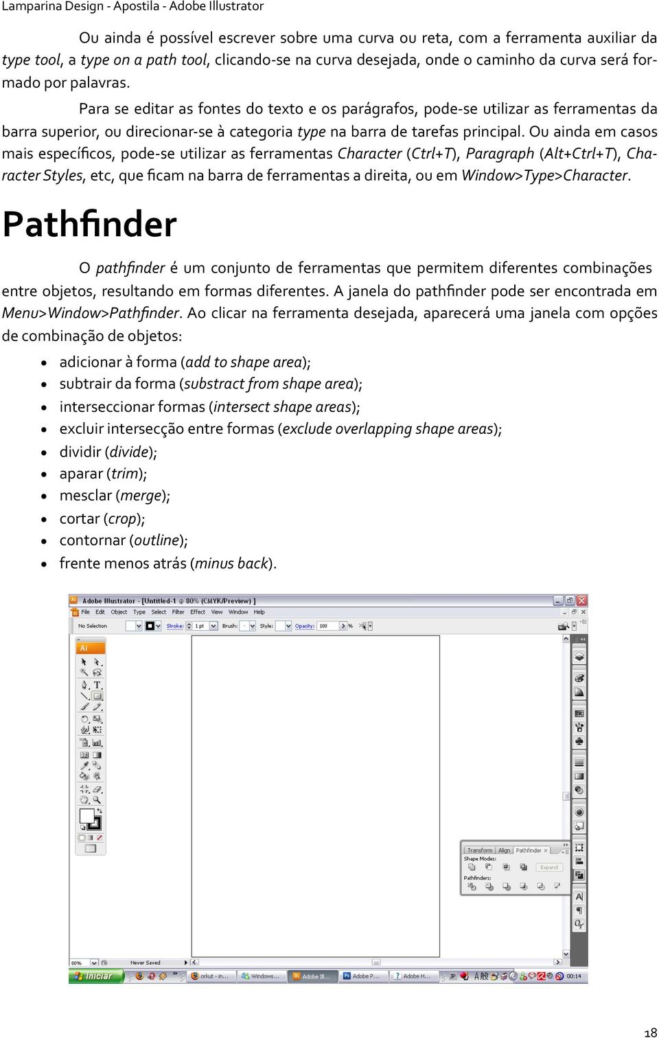 Ou ainda em casos mais específicos, pode se utilizar as ferramentas Character (Ctrl+T), Paragraph (Alt+Ctrl+T), Character Styles, etc, que ficam na barra de ferramentas a direita, ou em