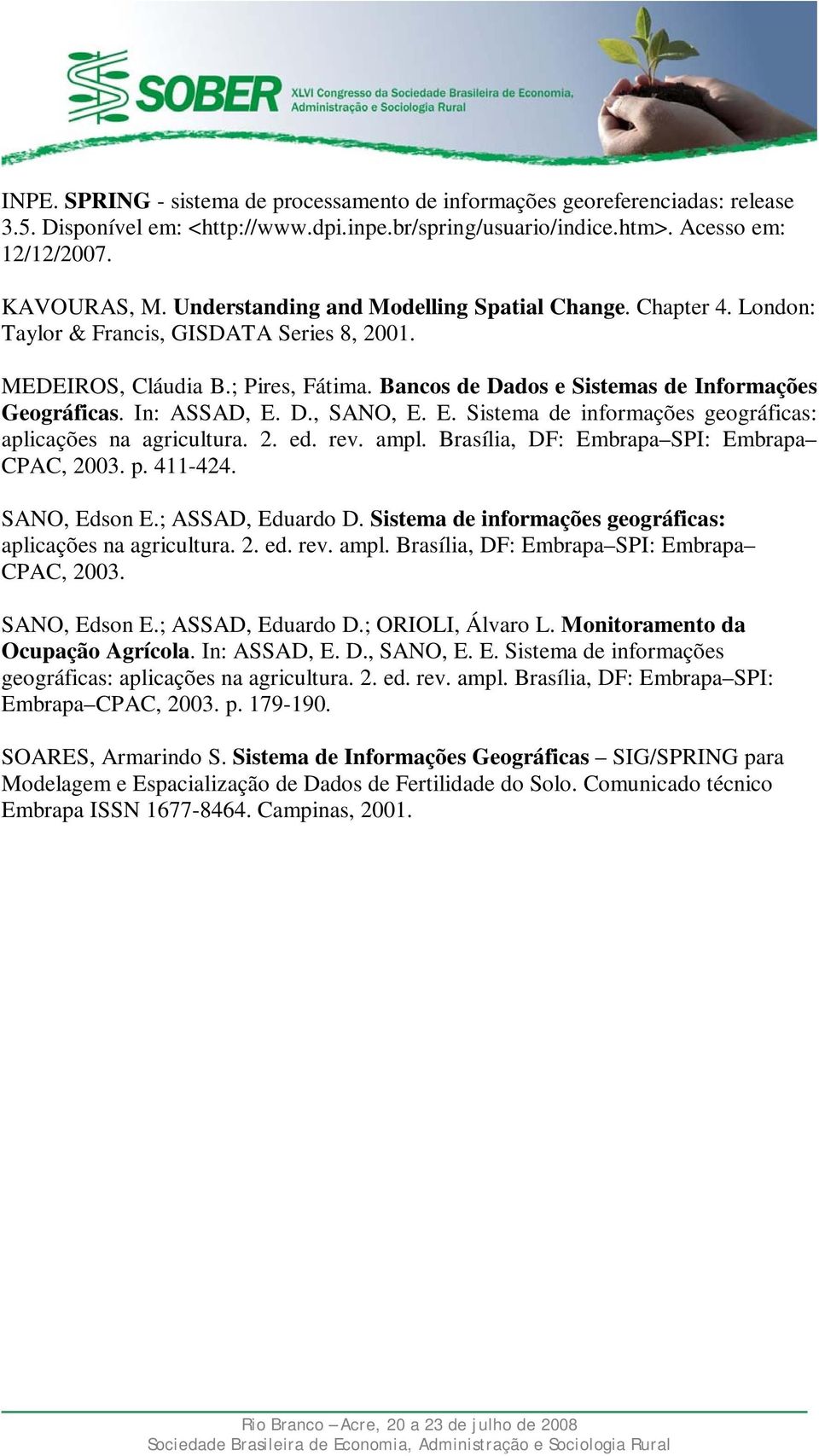 In: ASSAD, E. D., SANO, E. E. Sistema de informações geográficas: aplicações na agricultura. 2. ed. rev. ampl. Brasília, DF: Embrapa SPI: Embrapa CPAC, 2003. p. 411-424. SANO, Edson E.