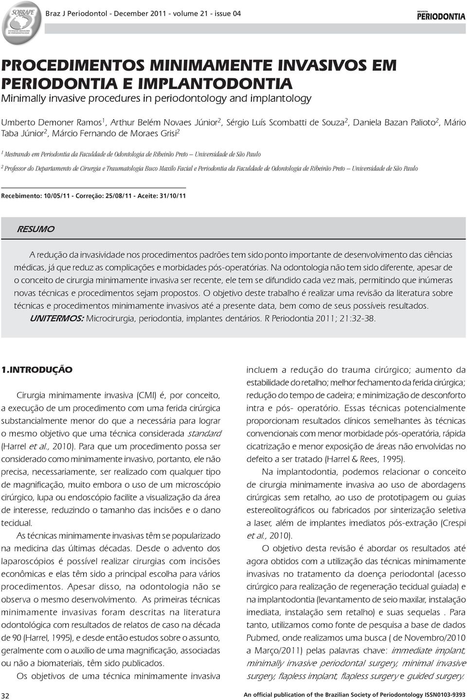 Faculdade de Odontologia de Ribeirão Preto Universidade de São Paulo 2 Professor do Departamento de Cirurgia e Traumatologia Buco Maxilo Facial e Periodontia da Faculdade de Odontologia de Ribeirão