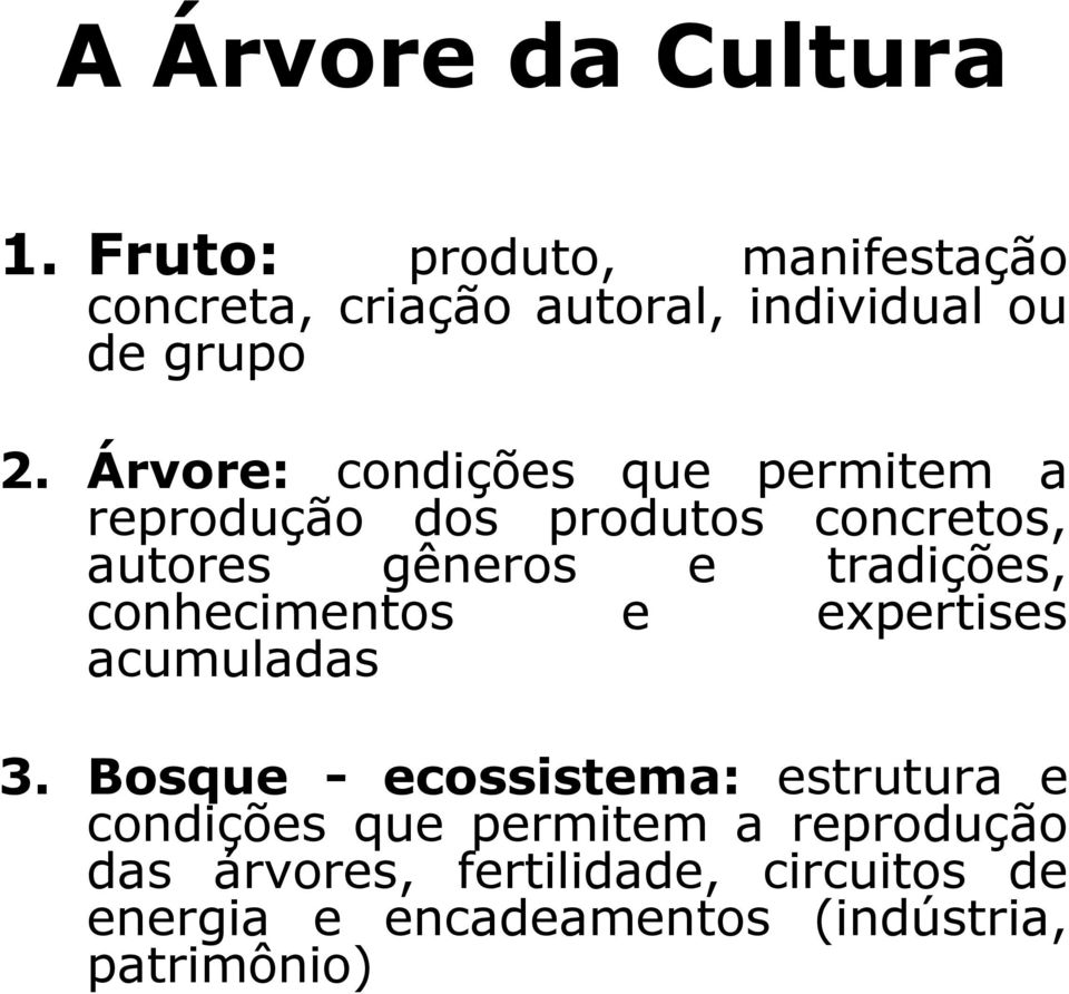 Árvore: condições que permitem a reprodução dos produtos concretos, autores gêneros e tradições,