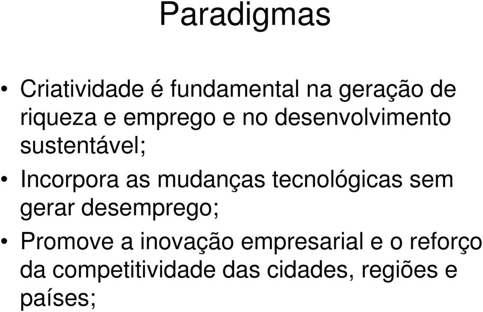 tecnológicas sem gerar desemprego; Promove a inovação