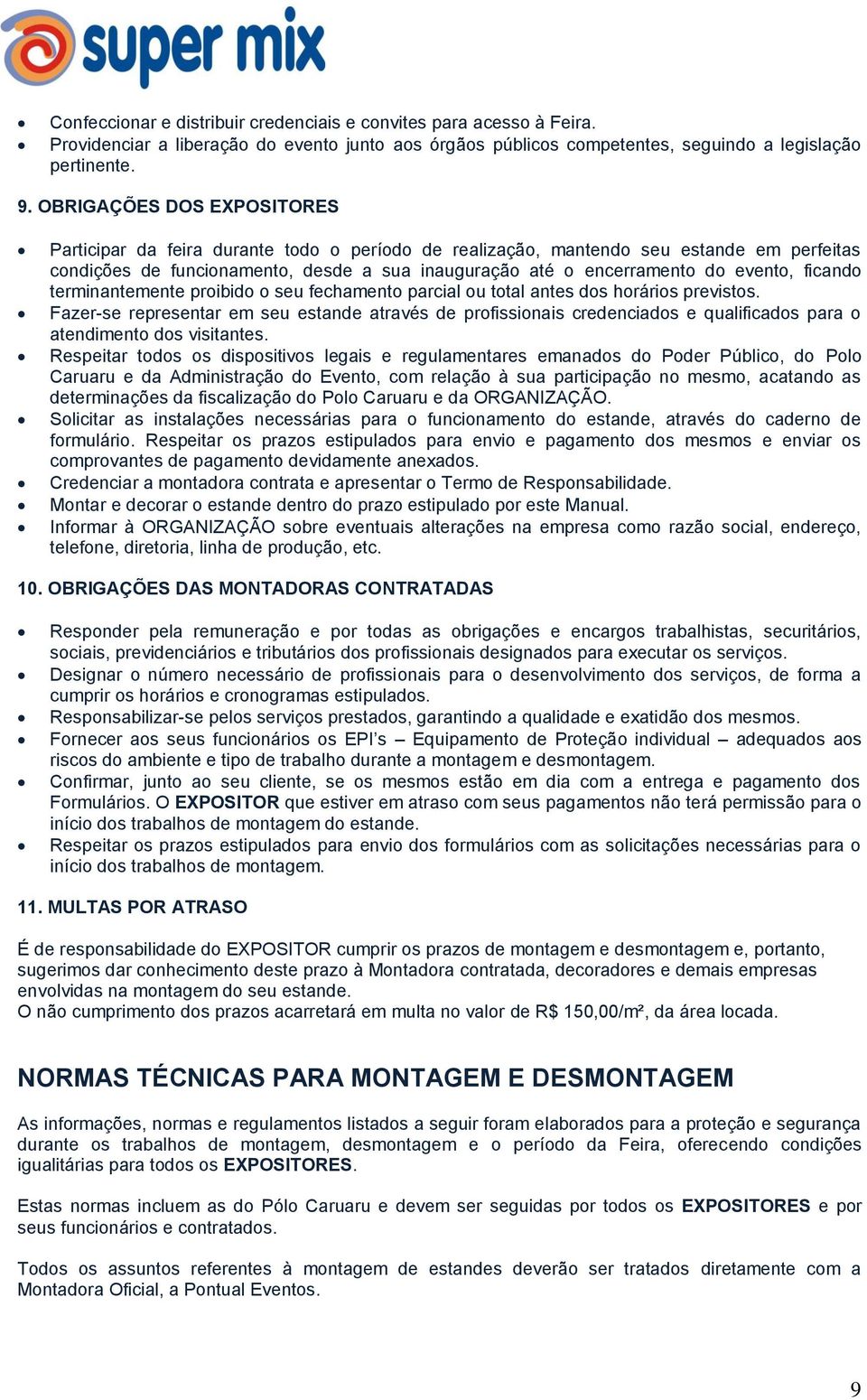 evento, ficando terminantemente proibido o seu fechamento parcial ou total antes dos horários previstos.