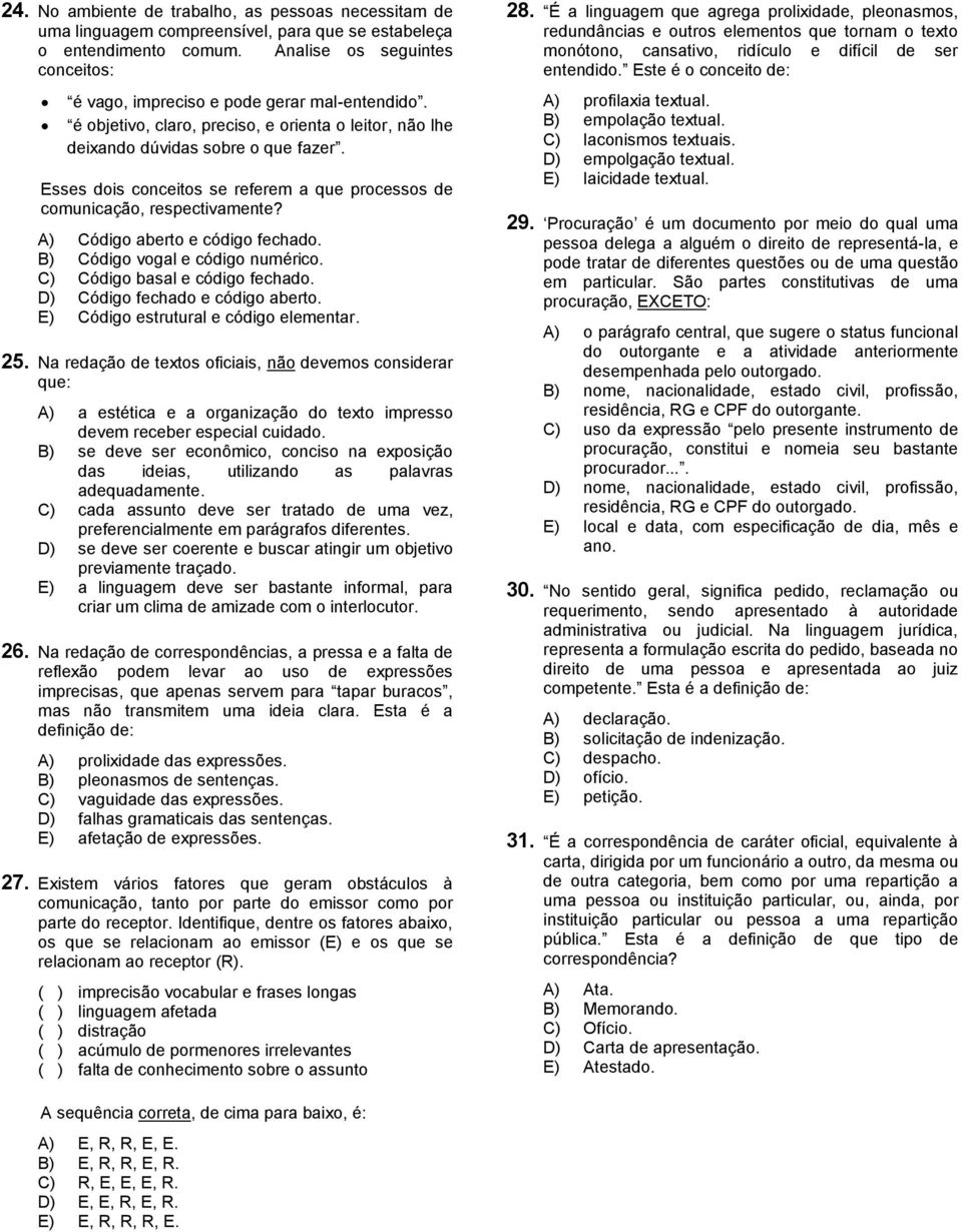 Esses dois conceitos se referem a que processos de comunicação, respectivamente? A) Código aberto e código fechado. B) Código vogal e código numérico. C) Código basal e código fechado.