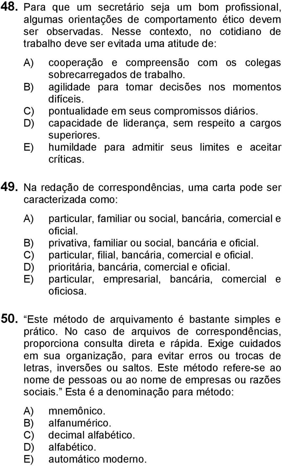 B) agilidade para tomar decisões nos momentos difíceis. C) pontualidade em seus compromissos diários. D) capacidade de liderança, sem respeito a cargos superiores.