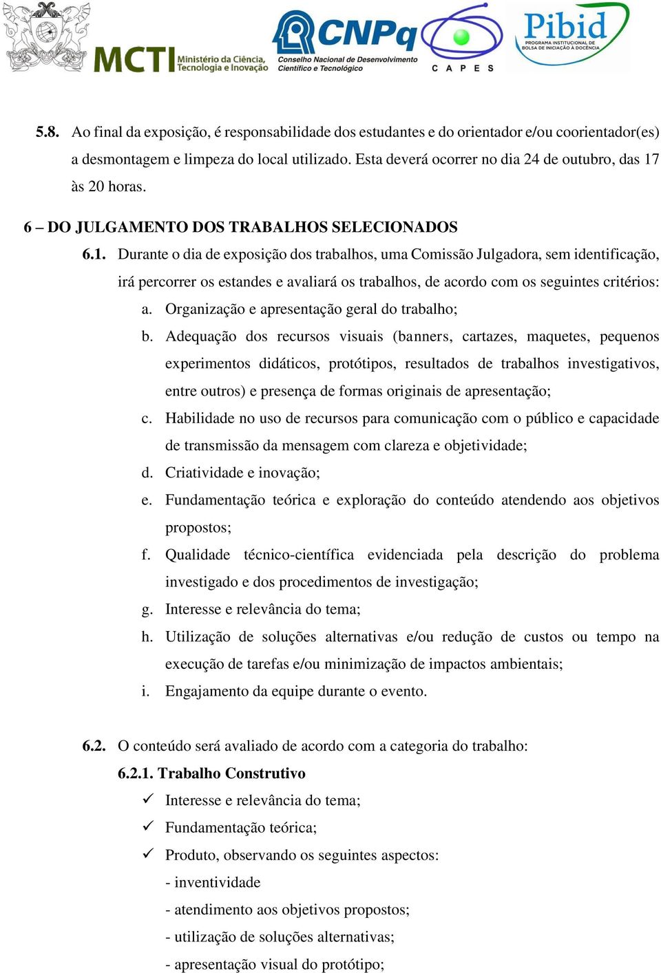 às 20 horas. 6 DO JULGAMENTO DOS TRABALHOS SELECIONADOS 6.1.