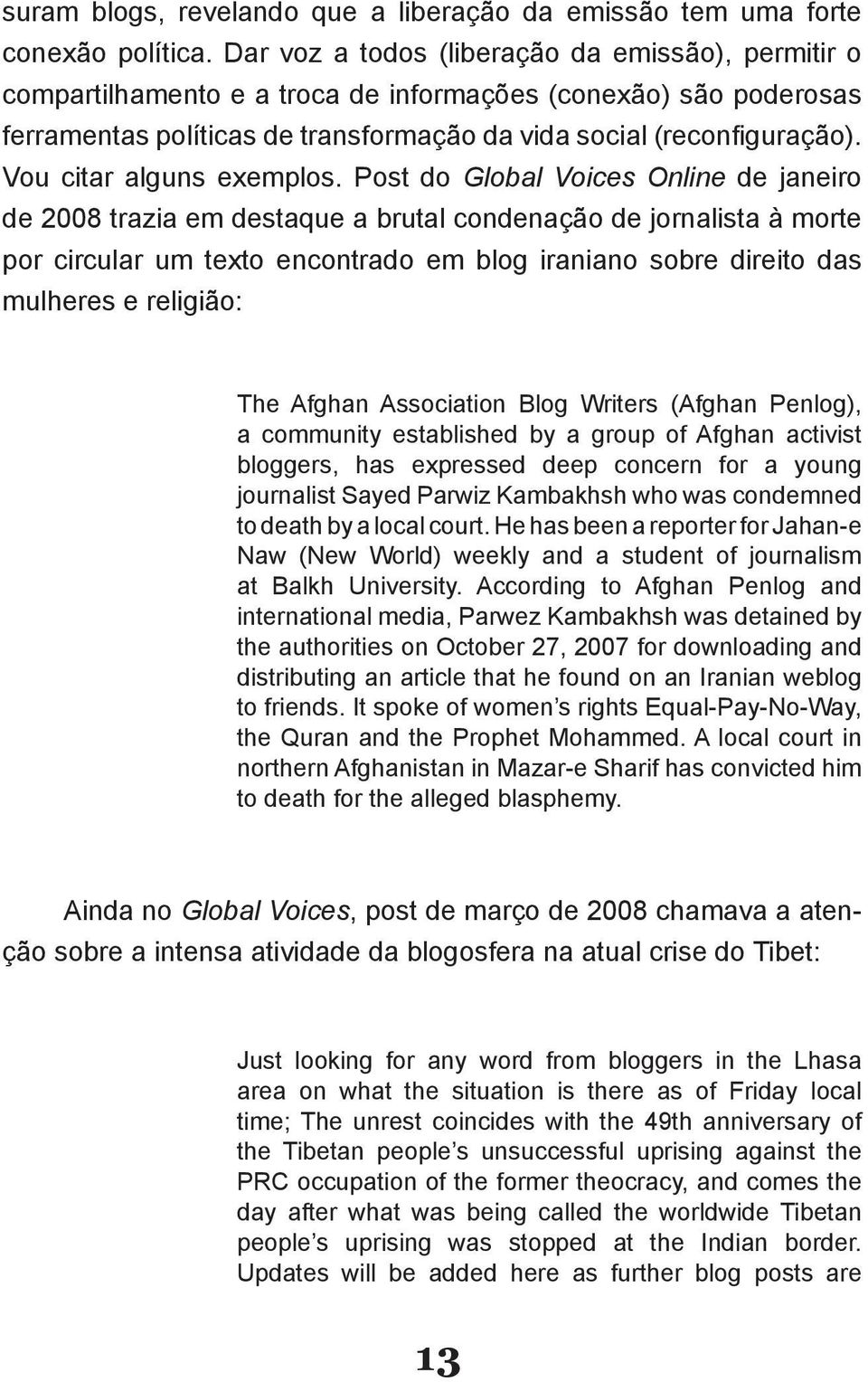 jornalista à morte por circular um texto encontrado em blog iraniano sobre direito das mulheres e religião: The Afghan Association Blog Writers (Afghan Penlog), a community established by a group of