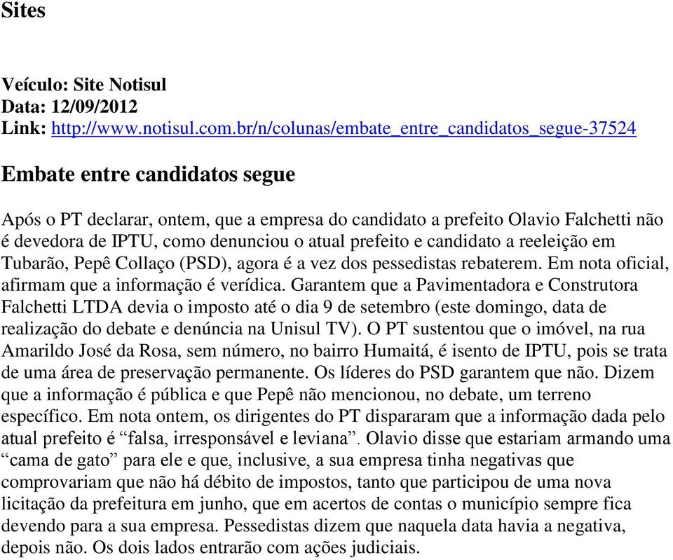 o atual prefeito e candidato a reeleição em Tubarão, Pepê Collaço (PSD), agora é a vez dos pessedistas rebaterem. Em nota oficial, afirmam que a informação é verídica.