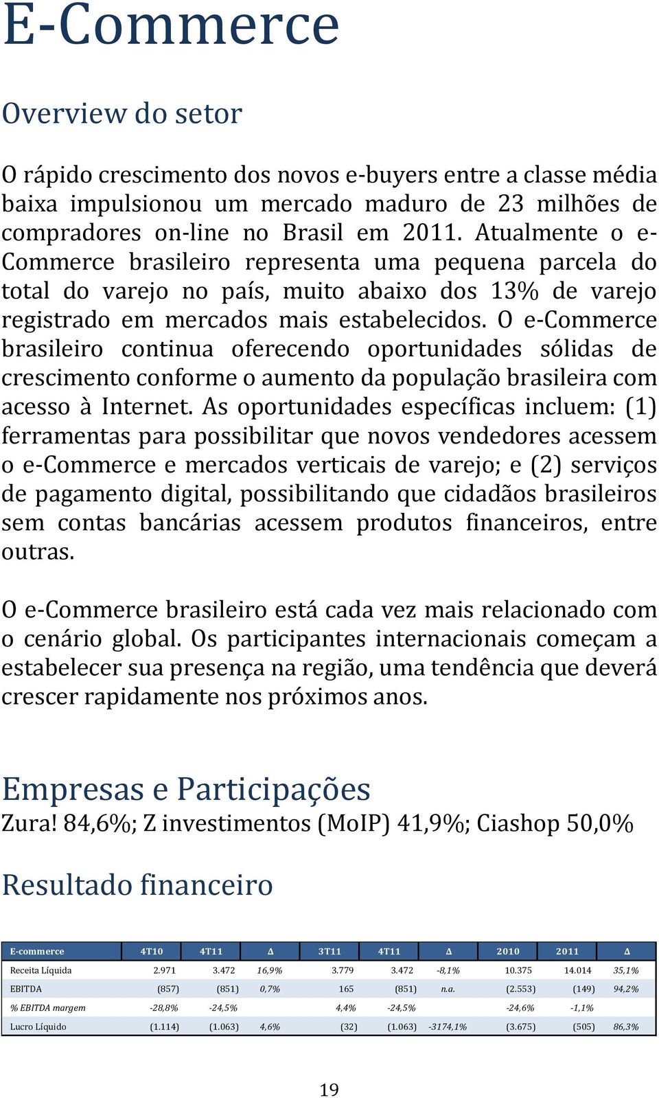 O e-commerce brasileiro continua oferecendo oportunidades sólidas de crescimento conforme o aumento da população brasileira com acesso à Internet.