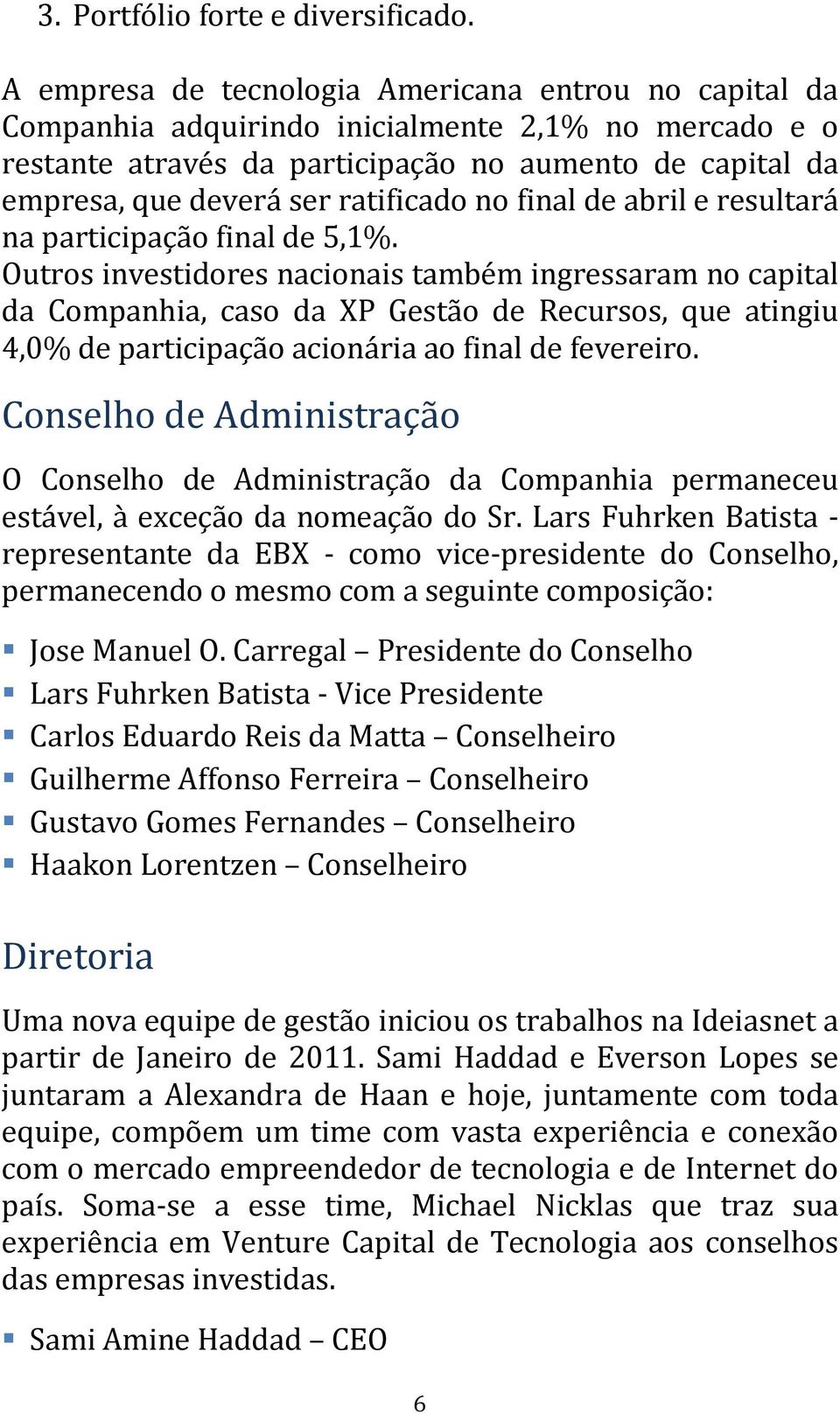 ratificado no final de abril e resultará na participação final de 5,1%.