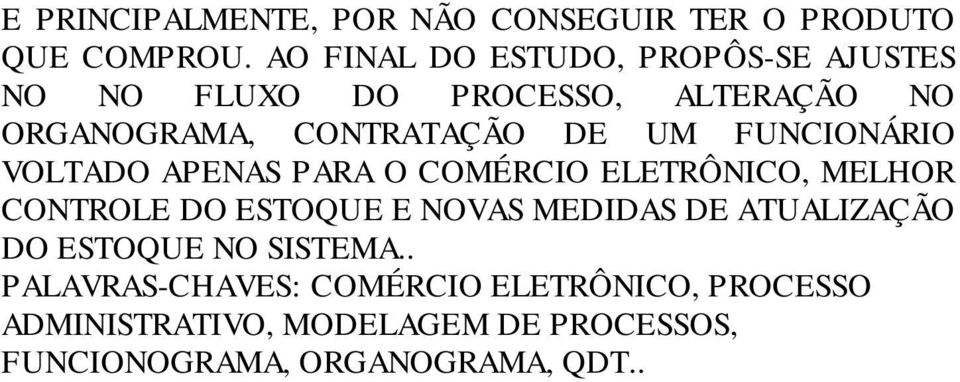 FUNCIONÁRIO VOLTADO APENAS PARA O COMÉRCIO ELETRÔNICO, MELHOR CONTROLE DO ESTOQUE E NOVAS MEDIDAS DE