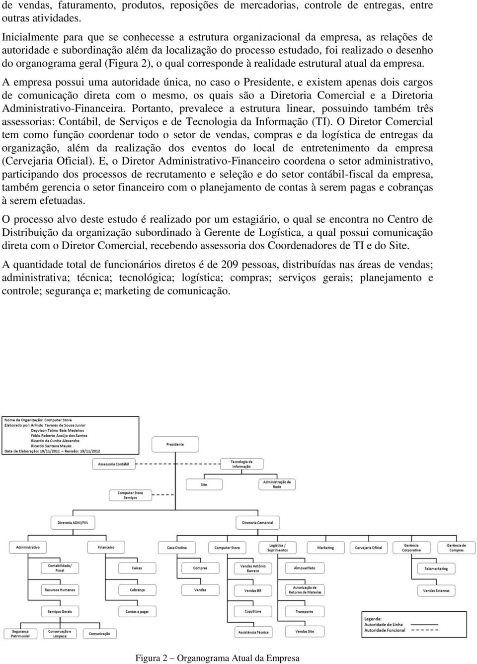 geral (Figura 2), o qual corresponde à realidade estrutural atual da empresa.